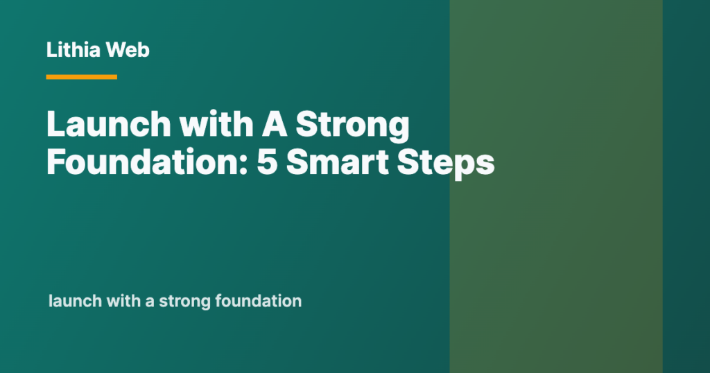 Launch with A Strong Foundation by Lithia Web